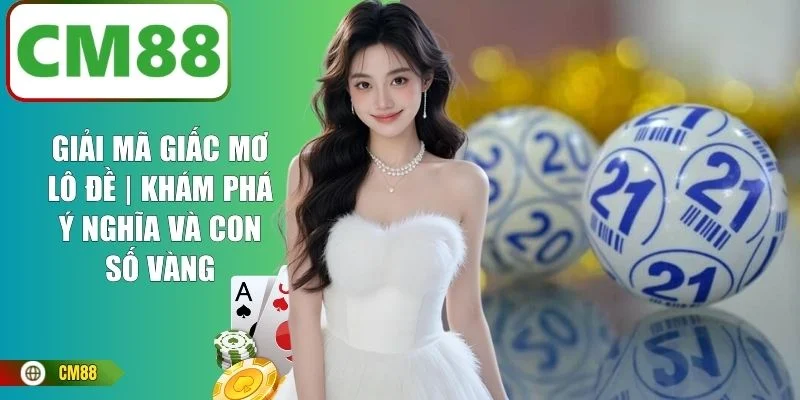Giải Mã Giấc Mơ Lô Đề | Khám Phá Ý Nghĩa Và Con Số Vàng
