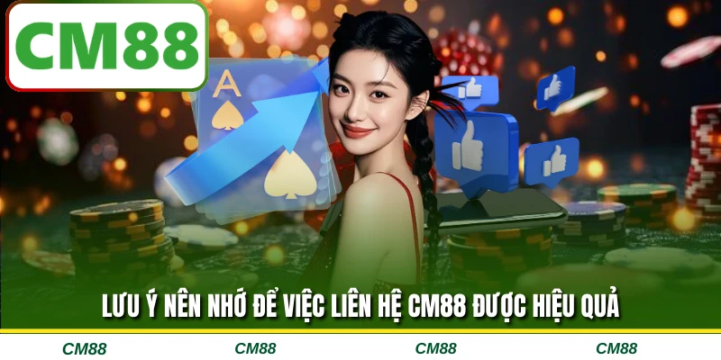 Lưu ý nên nhớ để việc liên hệ CM88 được hiệu quả