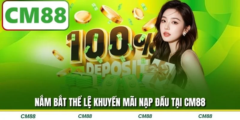 Nắm bắt thể lệ khuyến mãi nạp đầu tại CM88