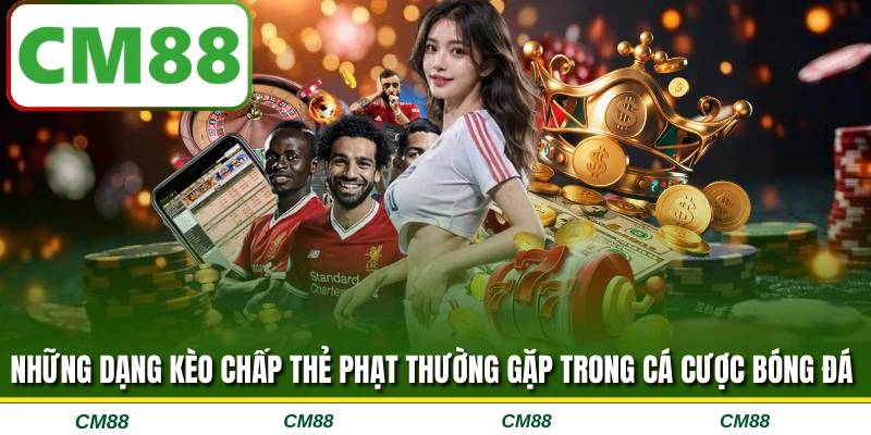 Những dạng kèo chấp thẻ phạt thường gặp trong cá cược bóng đá